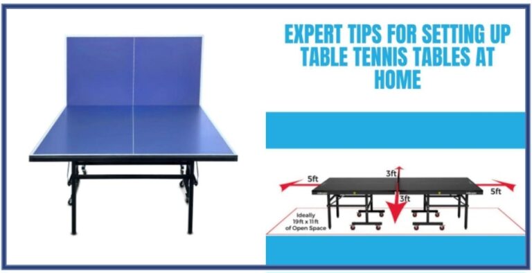 Expert Tips for Setting Up Table Tennis Tables at Home
